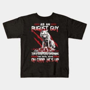 Wolf As A August Guy I Am The Kind Of Man That When My Feet Hit The Floor Each Morning The Devil Says Oh Crap Kids T-Shirt